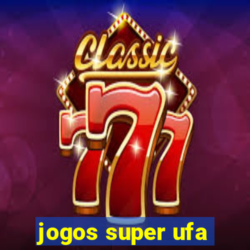 jogos super ufa